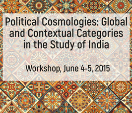 "Political Cosmologies: Global and Contextual Categories in the Study of India" 